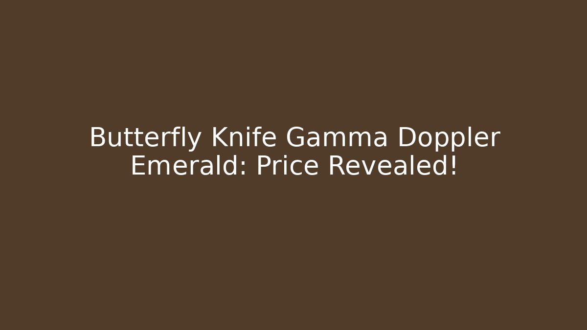 Butterfly Knife Gamma Doppler Emerald: Price Revealed!