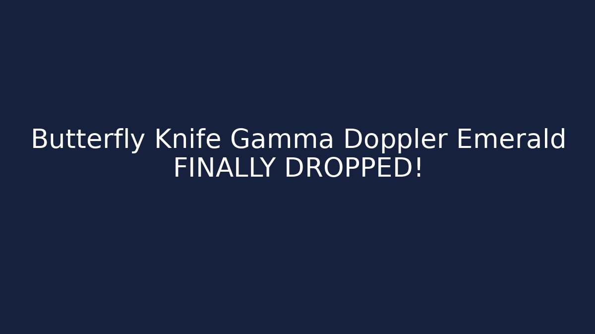 Butterfly Knife Gamma Doppler Emerald FINALLY DROPPED!