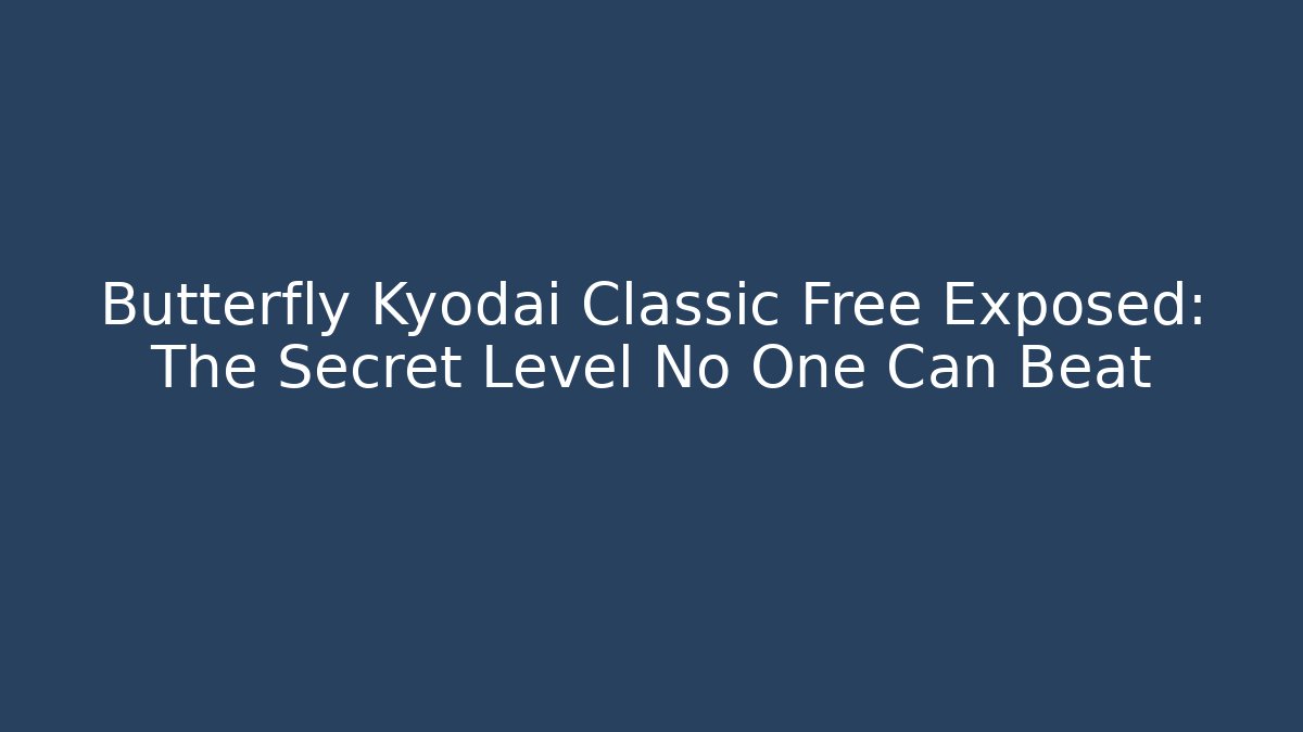 Butterfly Kyodai Classic Free Exposed: The Secret Level No One Can Beat