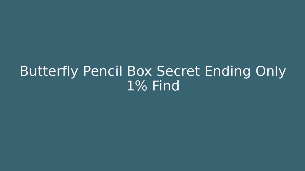 Butterfly Pencil Box Secret Ending Only 1% Find - Critter Realm
