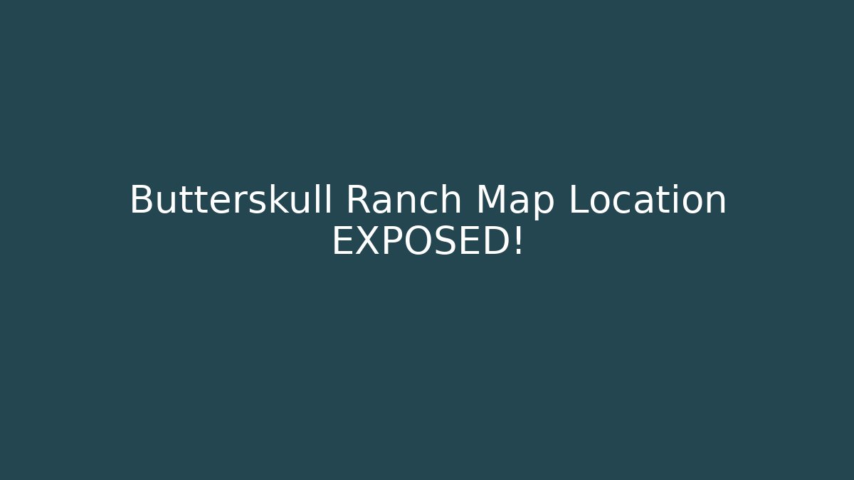 Butterskull Ranch Map Location EXPOSED! - Critter Realm