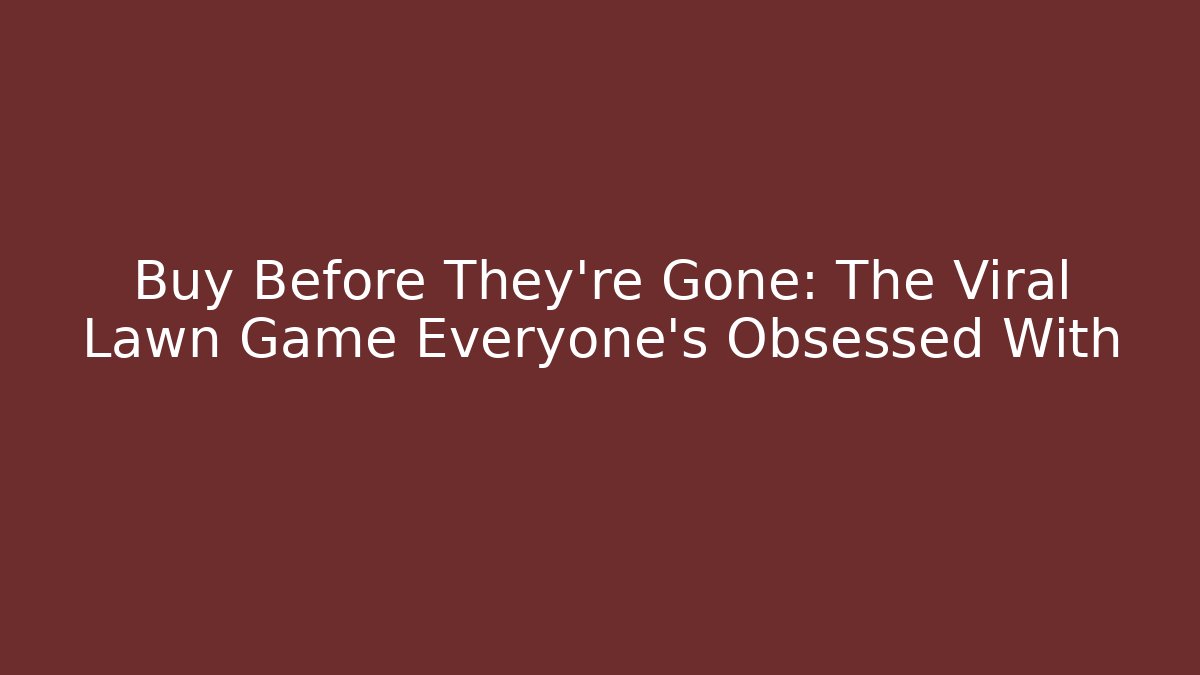 Buy Before They're Gone: The Viral Lawn Game Everyone's Obsessed With
