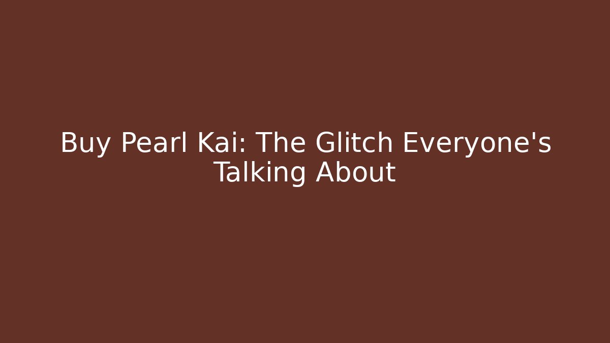 Buy Pearl Kai: The Glitch Everyone's Talking About