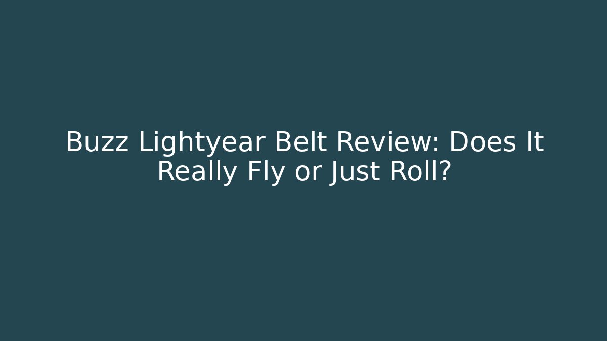 Buzz Lightyear Belt Review: Does It Really Fly or Just Roll?