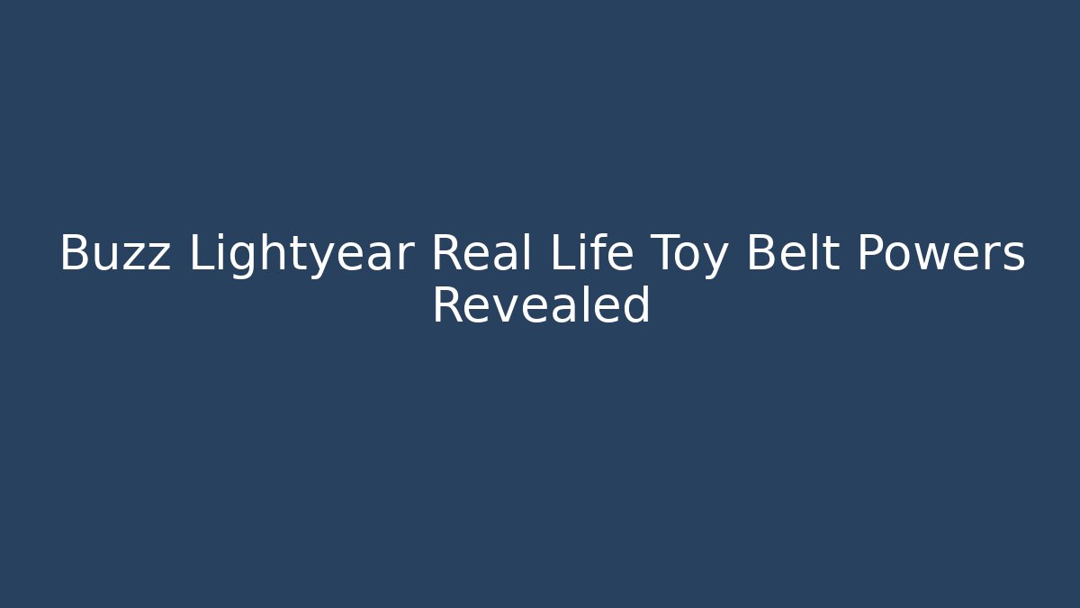 Buzz Lightyear Real Life Toy Belt Powers Revealed