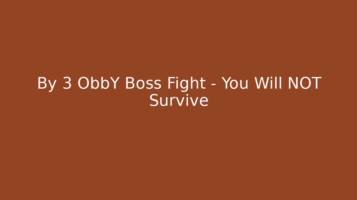 By 3 ObbY Boss Fight - You Will NOT Survive
