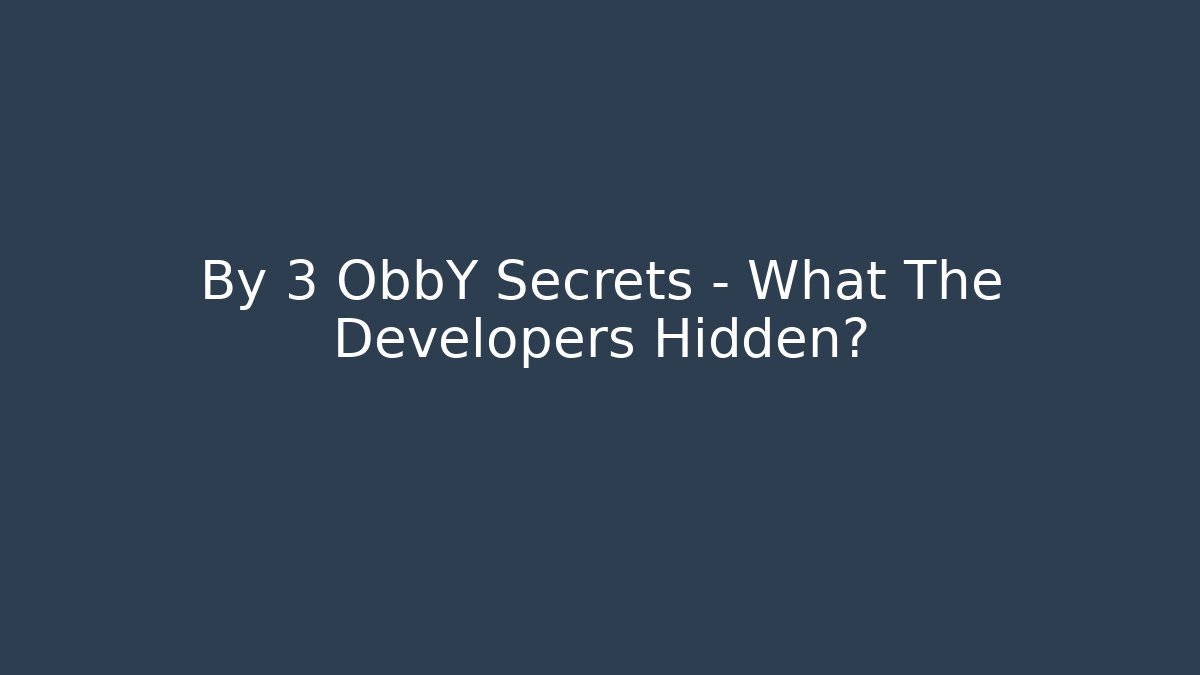 By 3 ObbY Secrets - What The Developers Hidden?