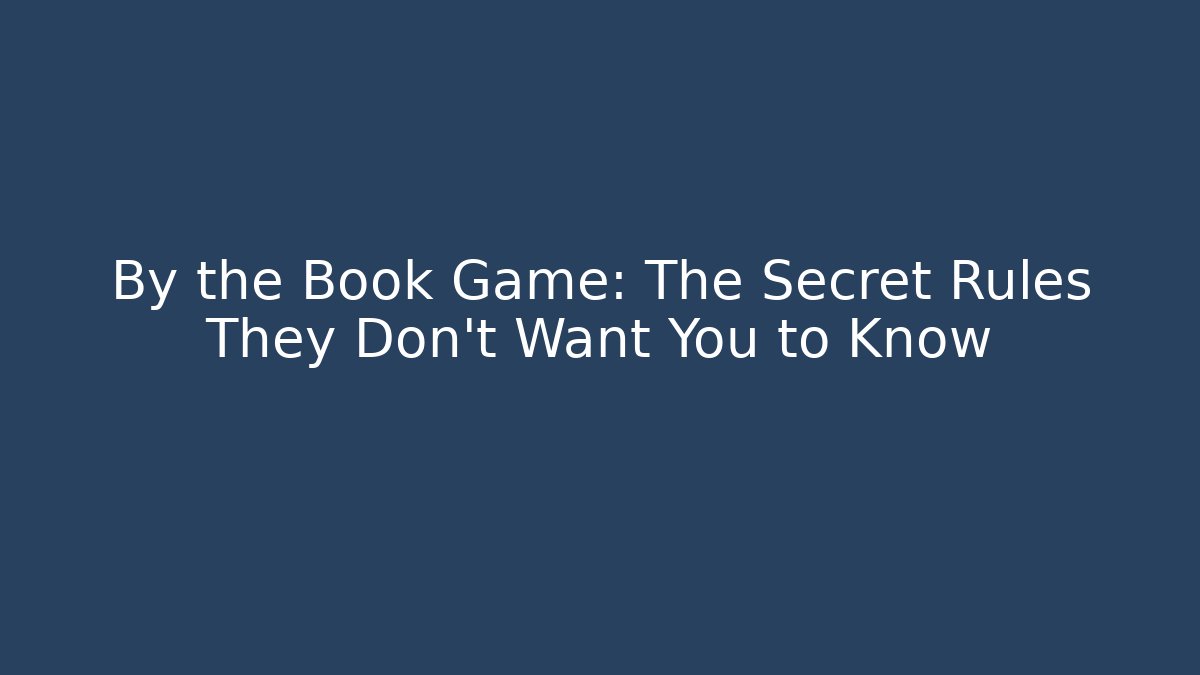 By the Book Game: The Secret Rules They Don’t Want You to Know