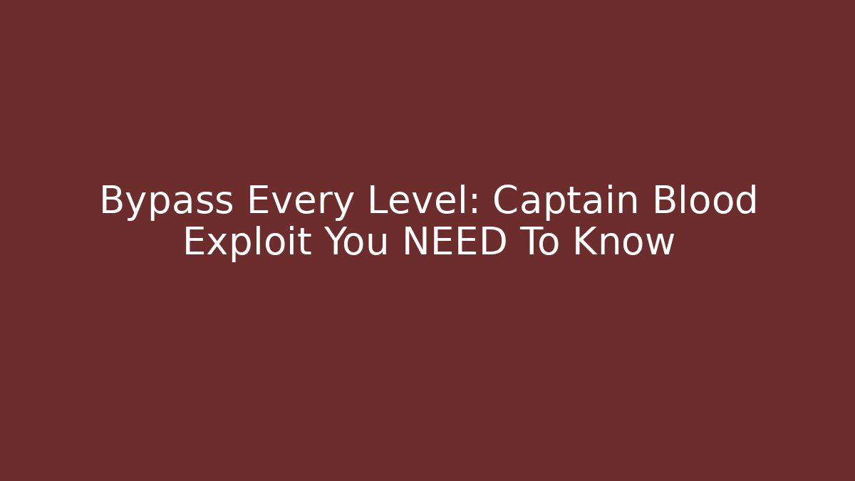 Bypass Every Level: Captain Blood Exploit You NEED To Know