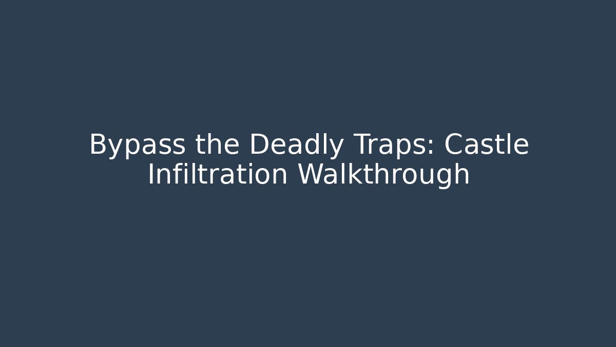 Bypass the Deadly Traps: Castle Infiltration Walkthrough - Critter Realm
