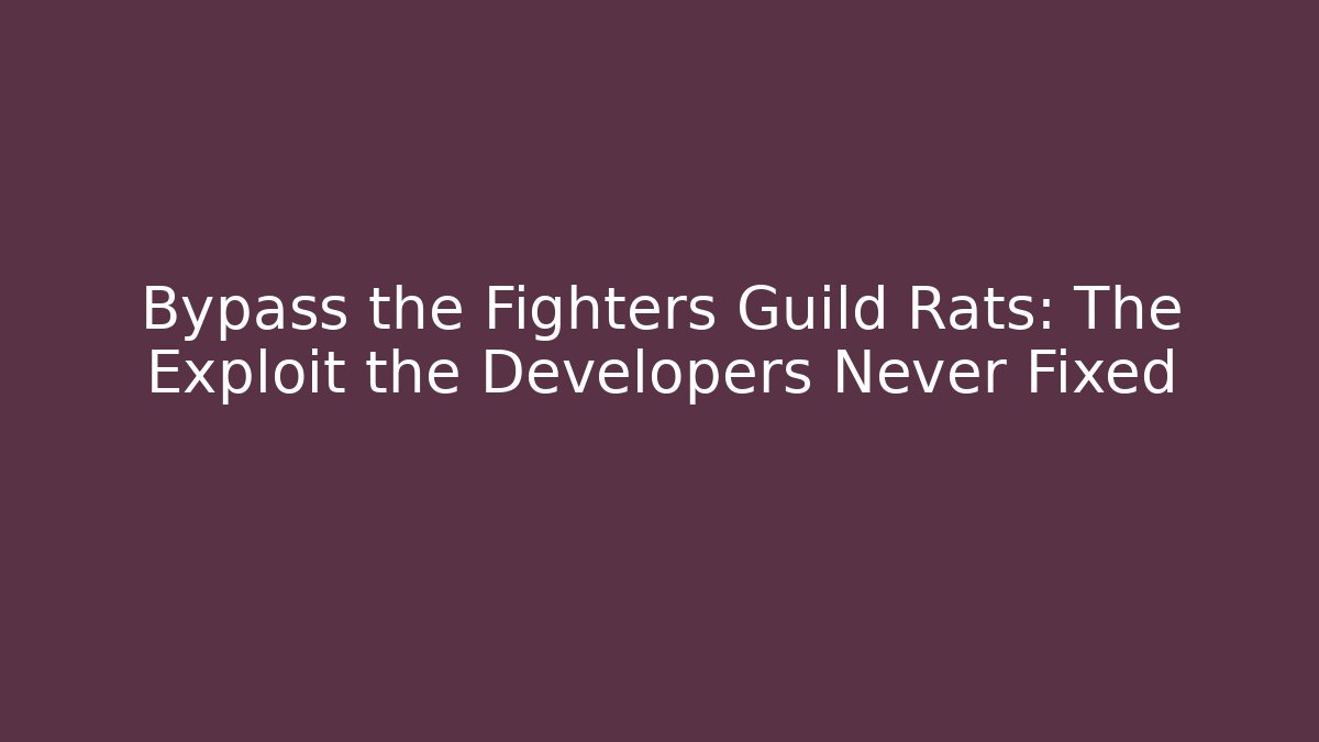 Bypass the Fighters Guild Rats: The Exploit the Developers Never Fixed