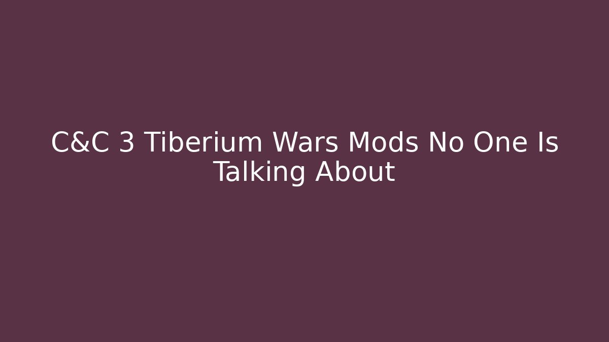 C&C 3 Tiberium Wars Mods No One Is Talking About
