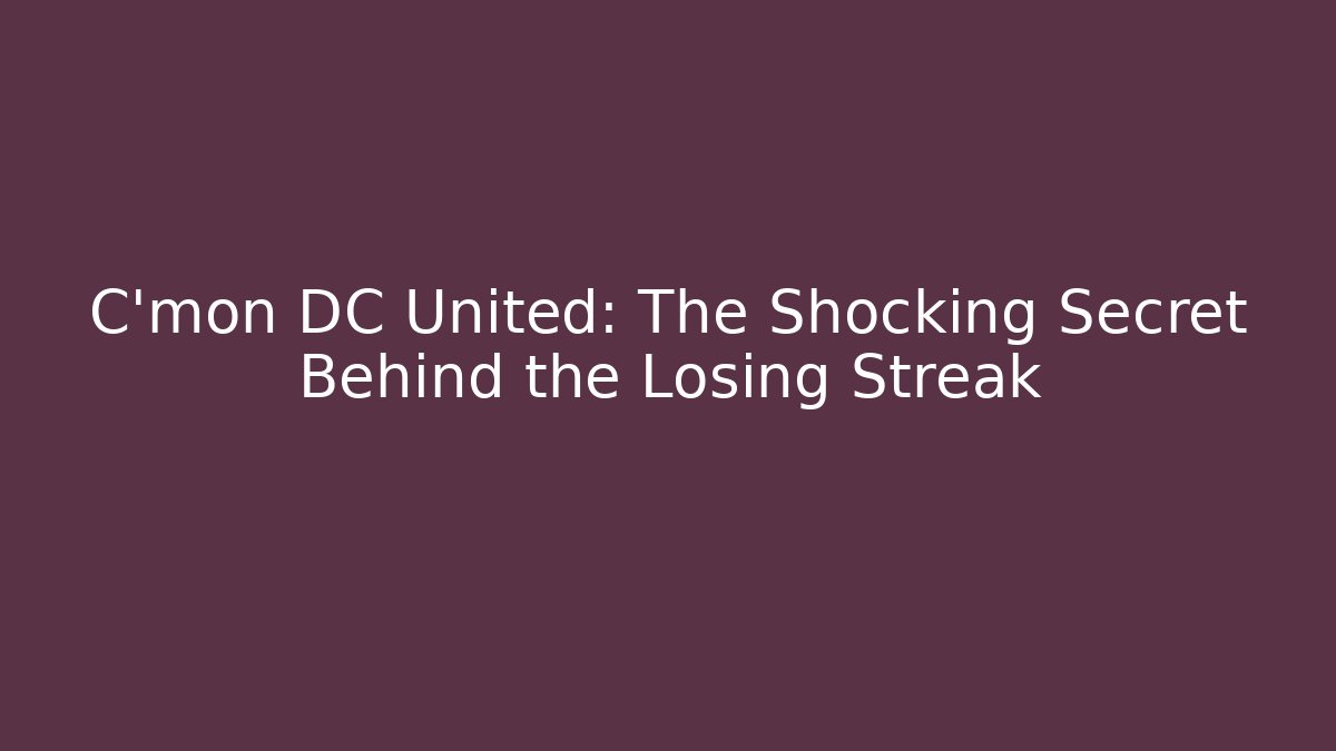 C'mon DC United: The Shocking Secret Behind the Losing Streak