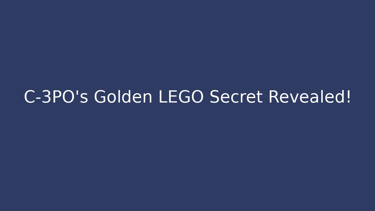 C-3PO's Golden LEGO Secret Revealed!