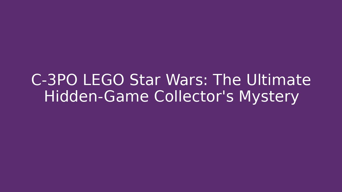 C-3PO LEGO Star Wars: The Ultimate Hidden-Game Collector’s Mystery