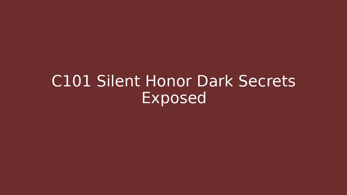 C101 Silent Honor Dark Secrets Exposed