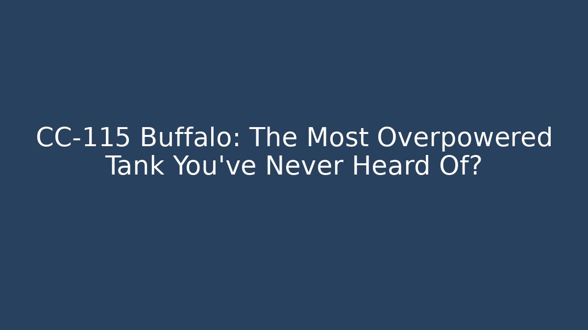 CC-115 Buffalo: The Most Overpowered Tank You've Never Heard Of?