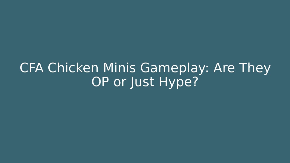 CFA Chicken Minis Gameplay: Are They OP or Just Hype?