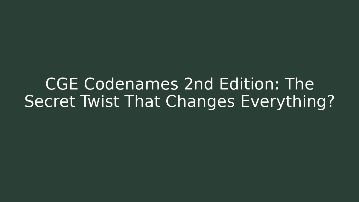 CGE Codenames 2nd Edition: The Secret Twist That Changes Everything?