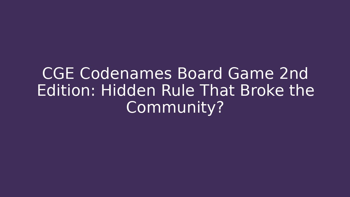 CGE Codenames Board Game 2nd Edition: Hidden Rule That Broke the Community?