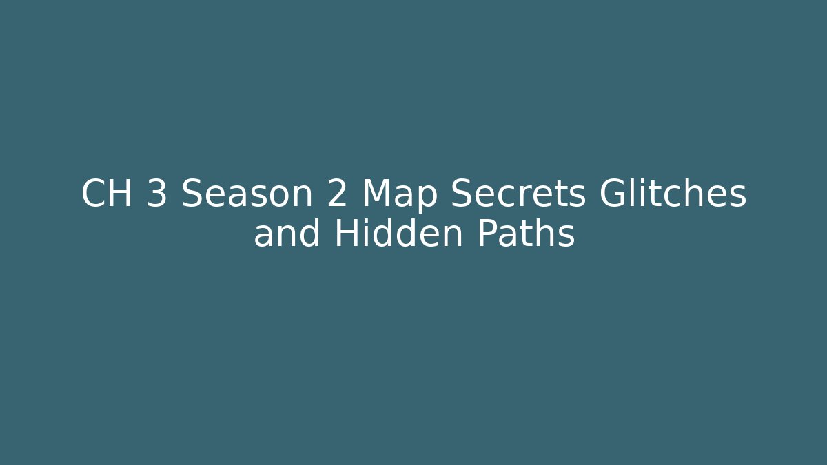 CH 3 Season 2 Map Secrets Glitches and Hidden Paths