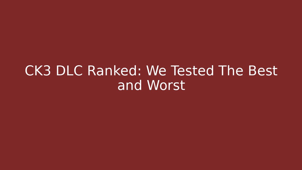 CK3 DLC Ranked: We Tested The Best and Worst