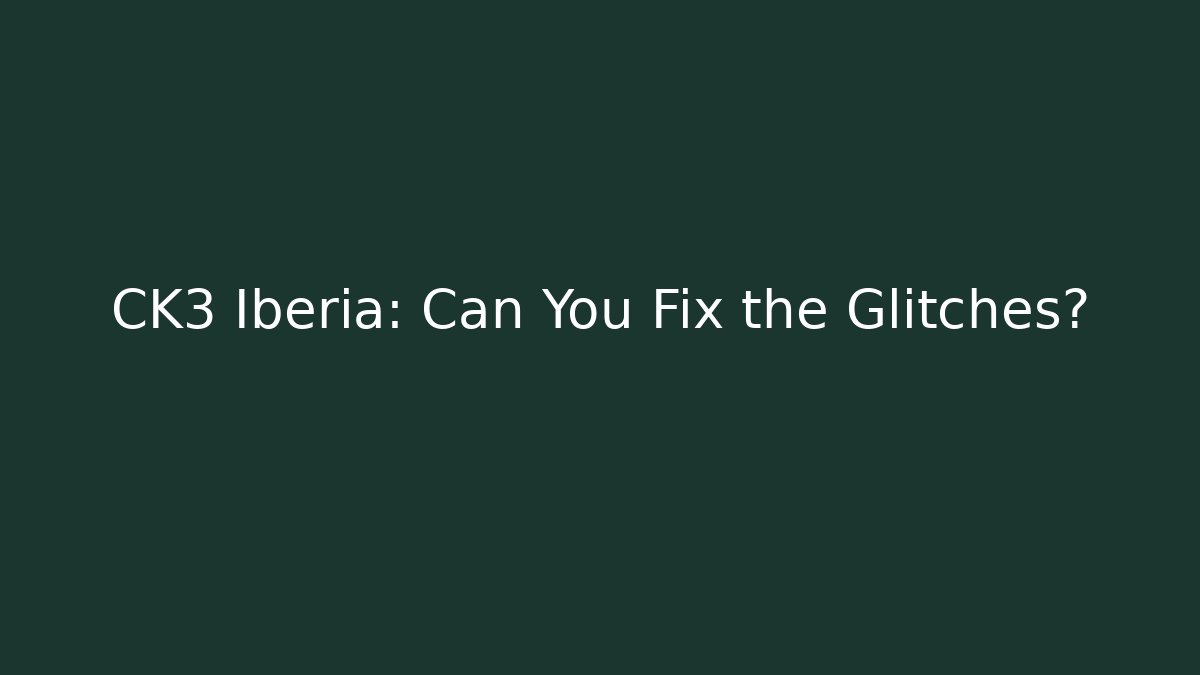 CK3 Iberia: Can You Fix the Glitches? - Critter Realm