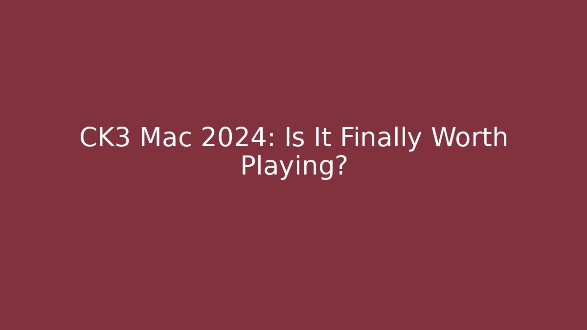 CK3 Mac 2024: Is It Finally Worth Playing? - Critter Realm
