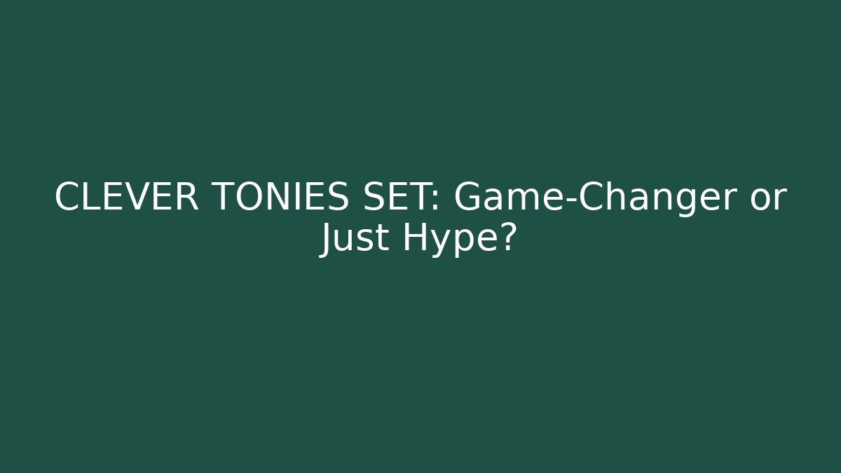 CLEVER TONIES SET: Game-Changer or Just Hype?