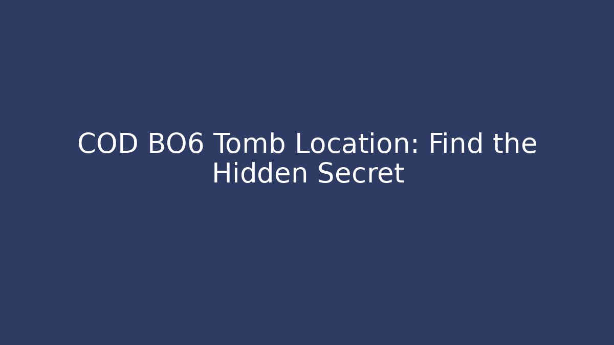 COD BO6 Tomb Location: Find the Hidden Secret