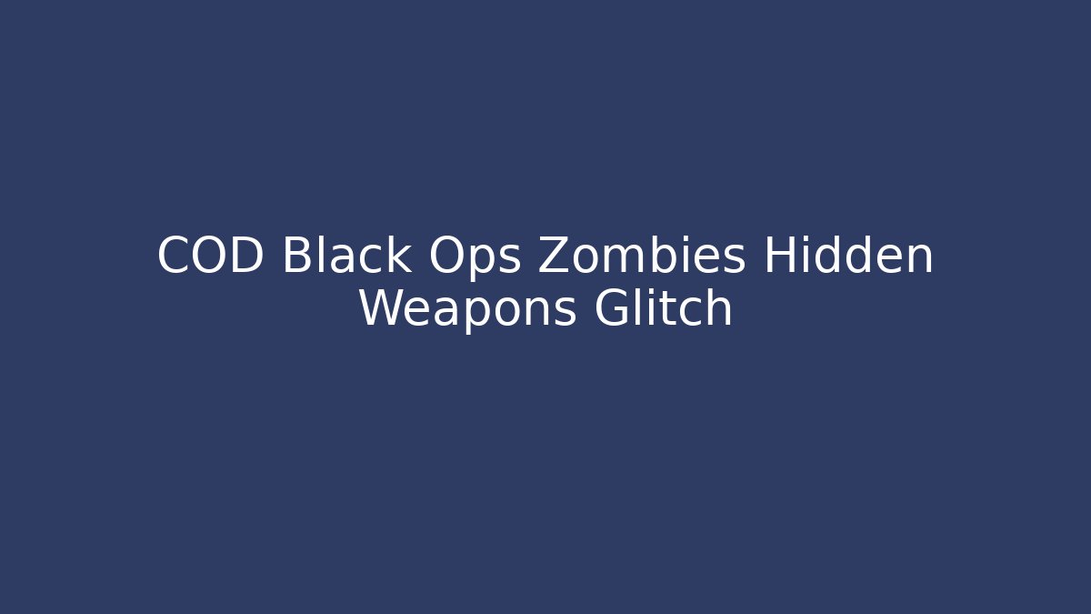 COD Black Ops Zombies Hidden Weapons Glitch