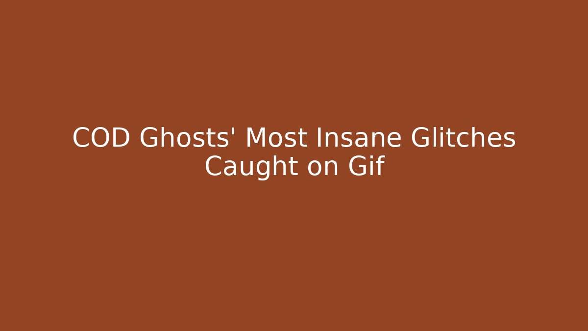 COD Ghosts' Most Insane Glitches Caught on Gif - Critter Realm