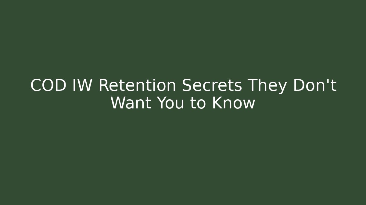 COD IW Retention Secrets They Don't Want You to Know