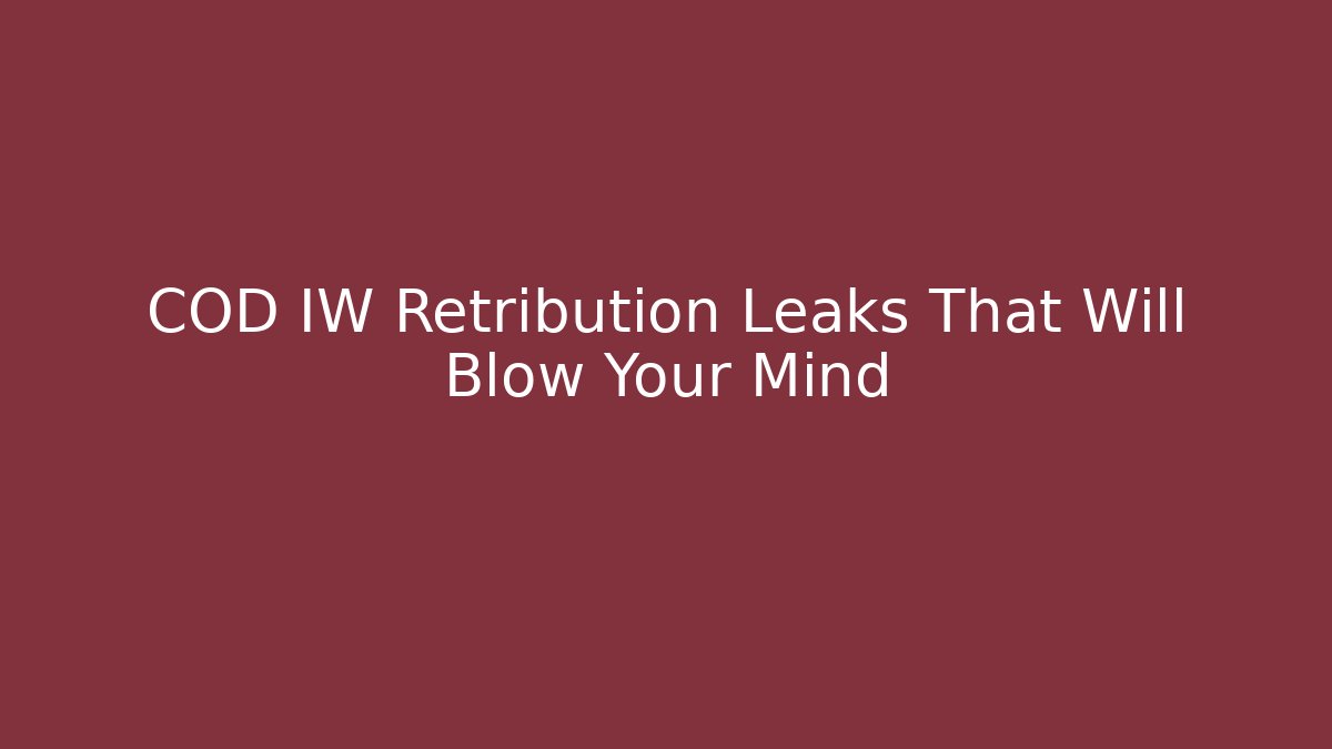 COD IW Retribution Leaks That Will Blow Your Mind