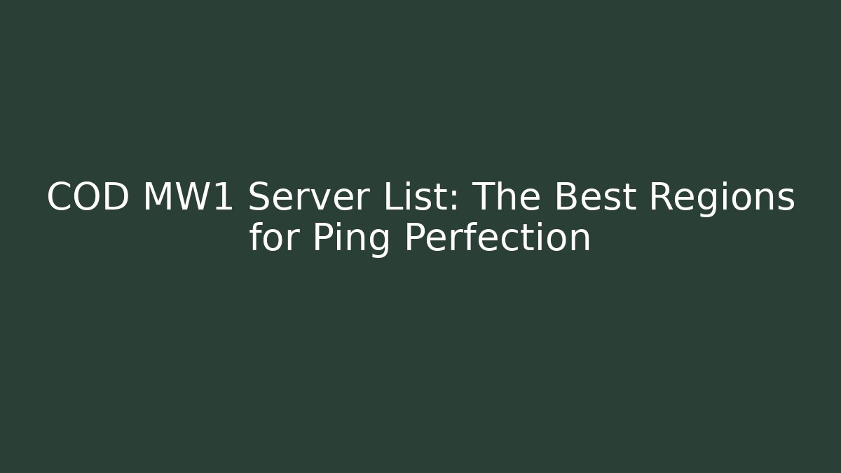 COD MW1 Server List: The Best Regions for Ping Perfection