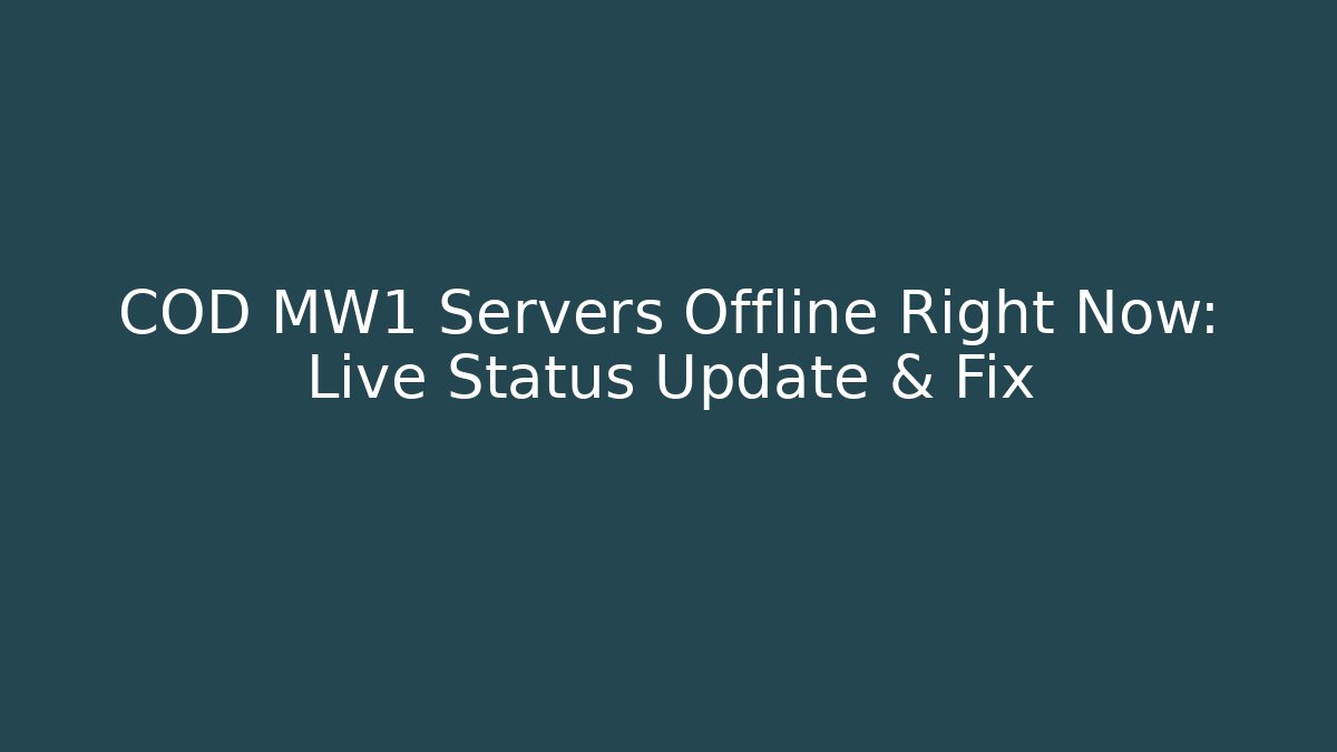 COD MW1 Servers Offline Right Now: Live Status Update & Fix - Critter Realm