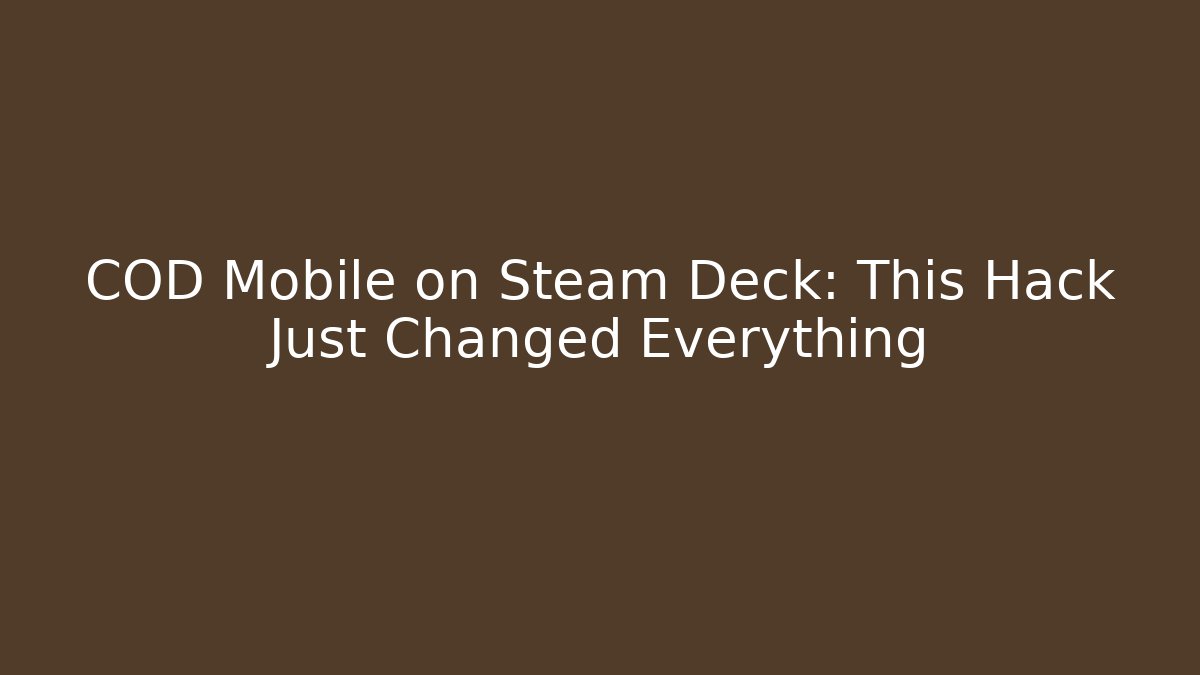 COD Mobile on Steam Deck: This Hack Just Changed Everything - Critter Realm