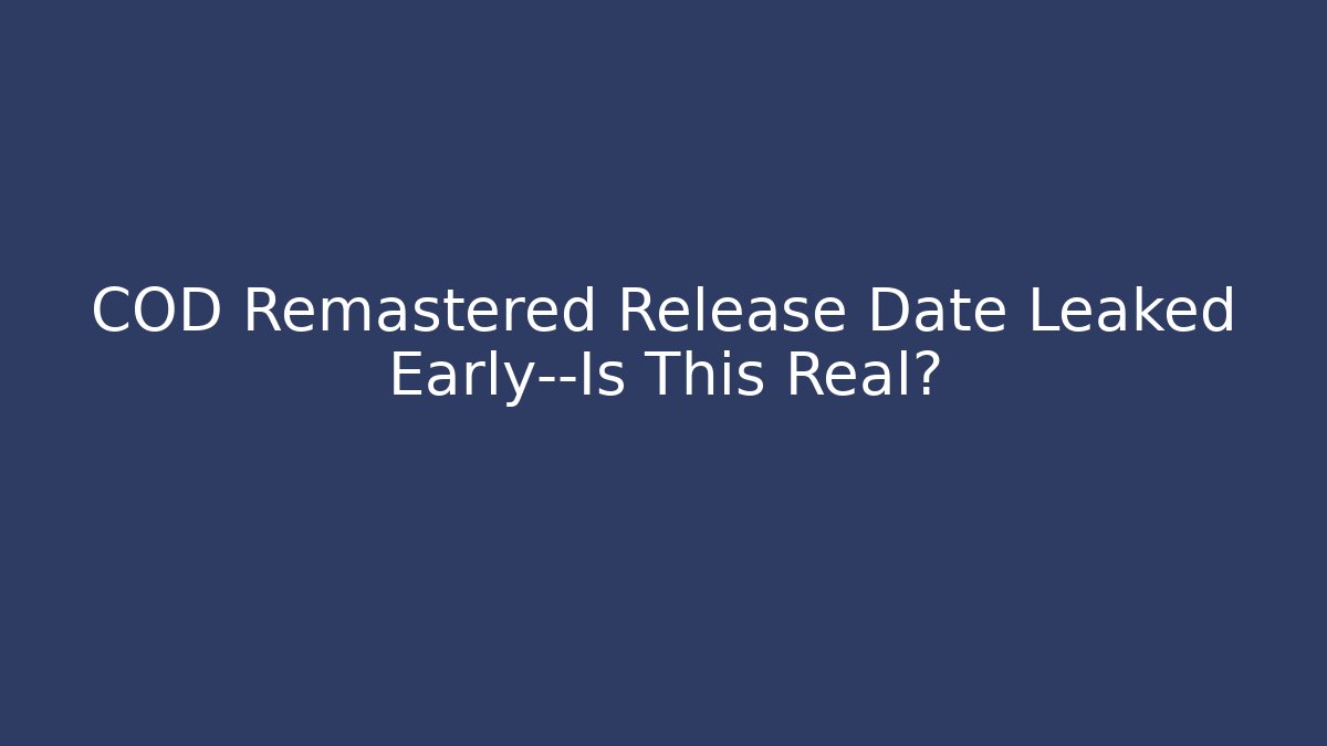 COD Remastered Release Date Leaked Early—Is This Real?