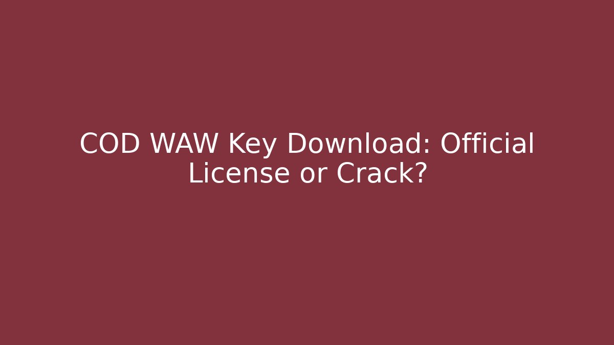 COD WAW Key Download: Official License or Crack?