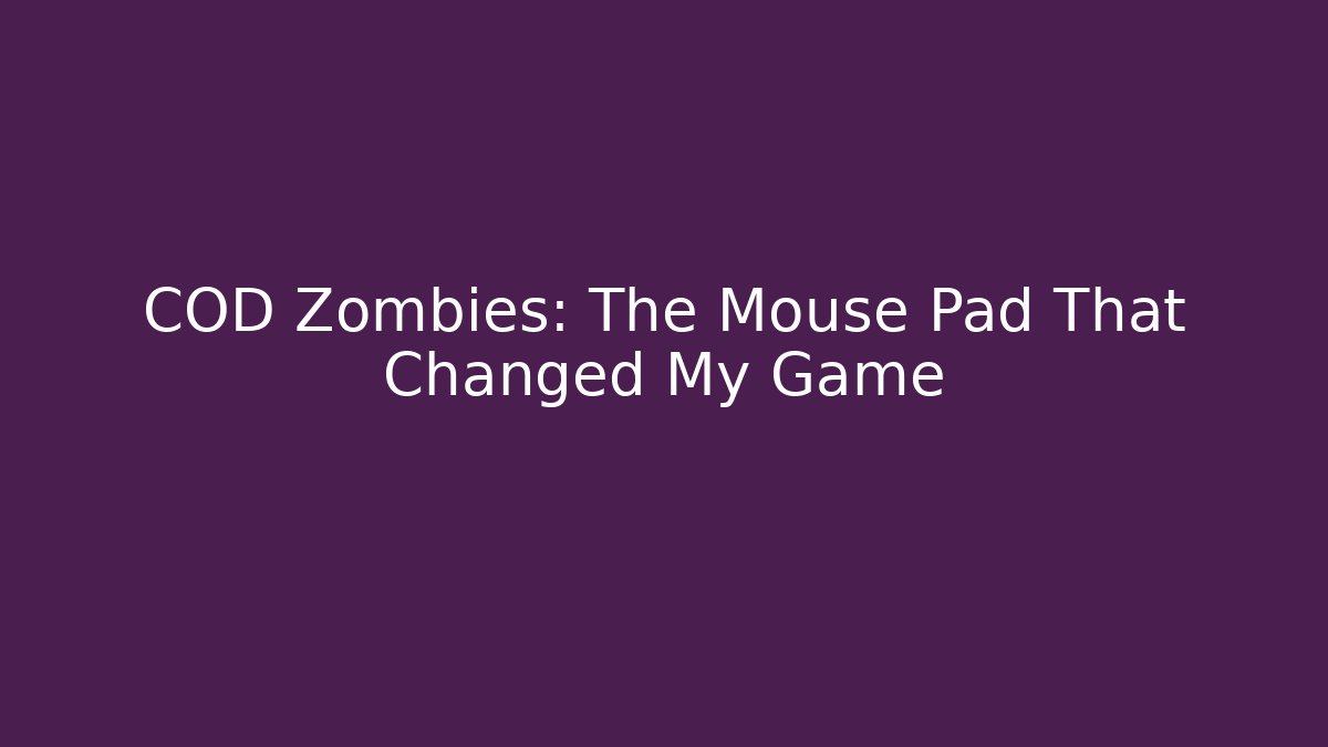 COD Zombies: The Mouse Pad That Changed My Game