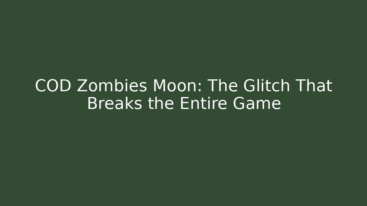 COD Zombies Moon: The Glitch That Breaks the Entire Game