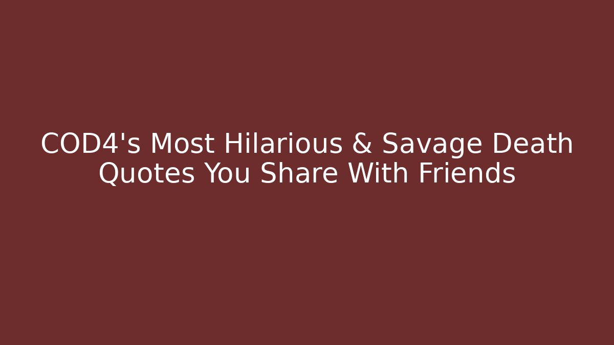 COD4's Most Hilarious & Savage Death Quotes You Share With Friends