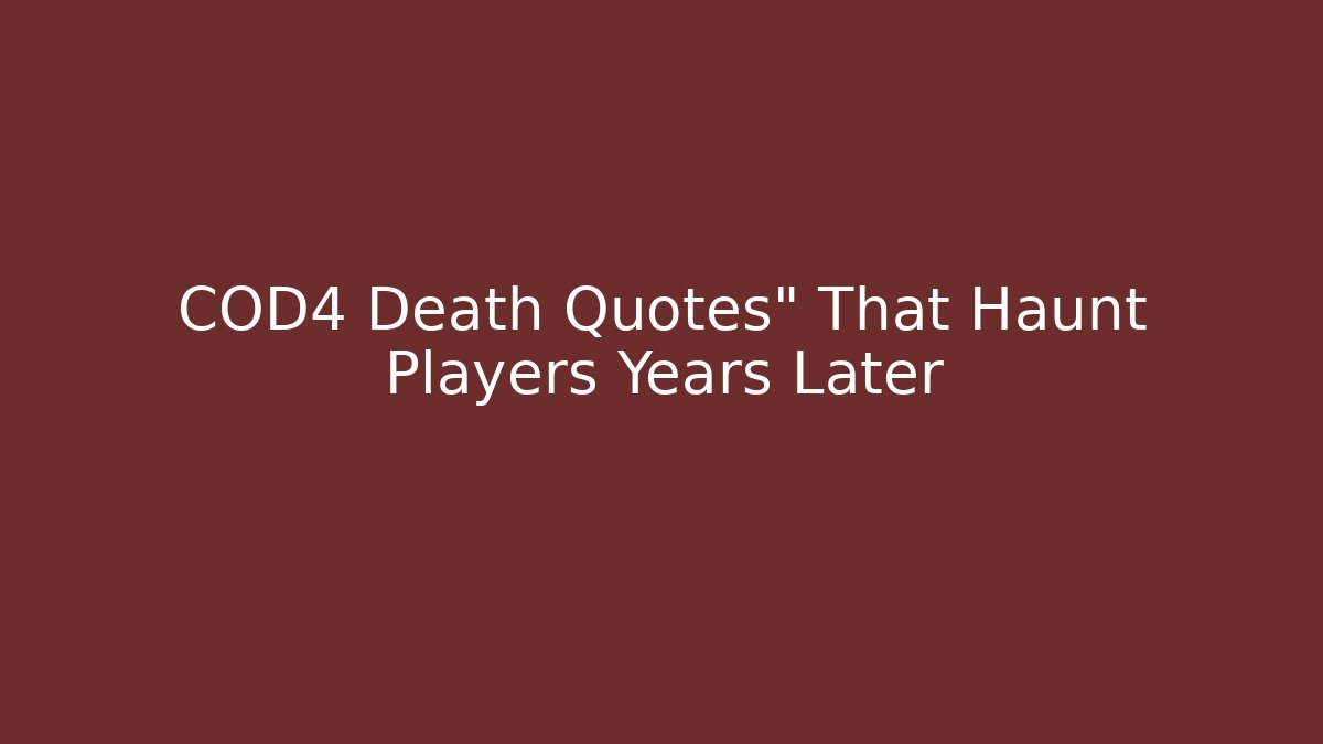 COD4 Death Quotes" That Haunt Players Years Later