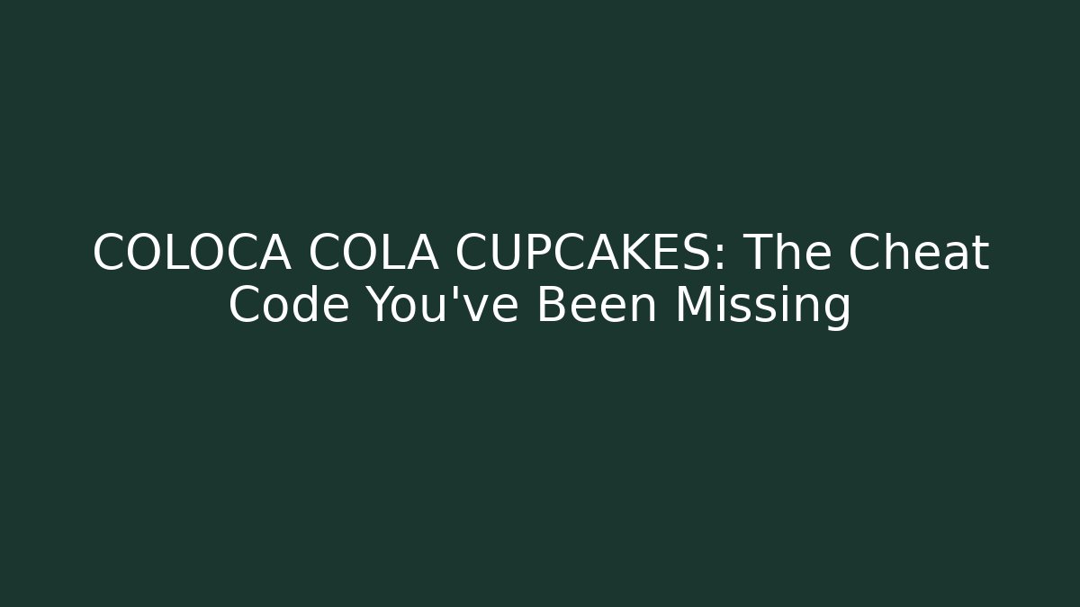 COLOCA COLA CUPCAKES: The Cheat Code You've Been Missing - Critter Realm