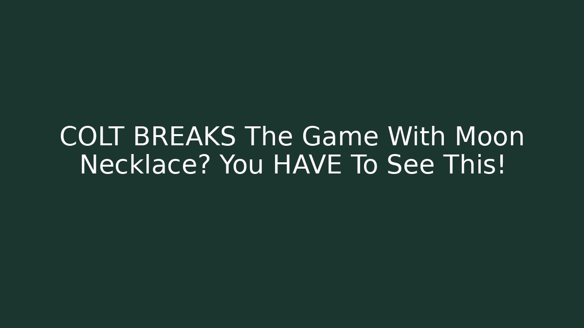 COLT BREAKS The Game With Moon Necklace? You HAVE To See This!