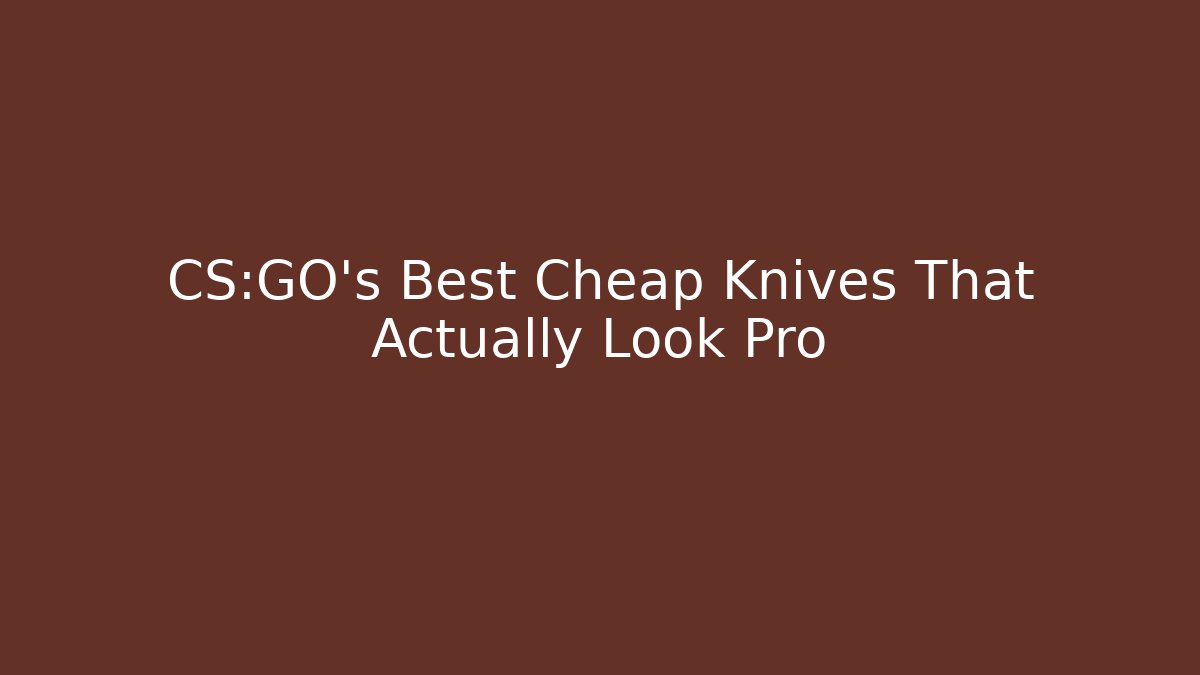 CS:GO's Best Cheap Knives That Actually Look Pro