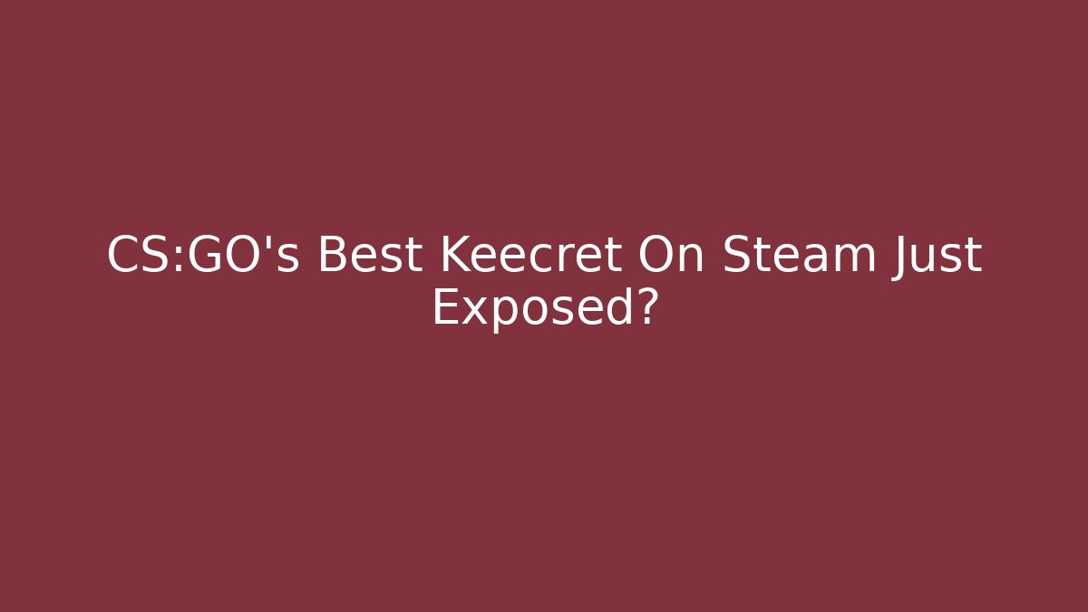 CS:GO's Best Keecret On Steam Just Exposed?