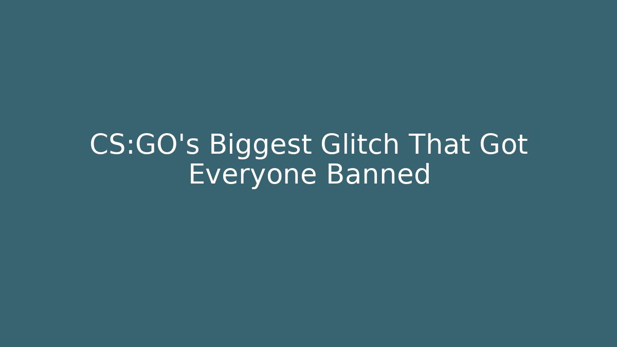 CS:GO's Biggest Glitch That Got Everyone Banned