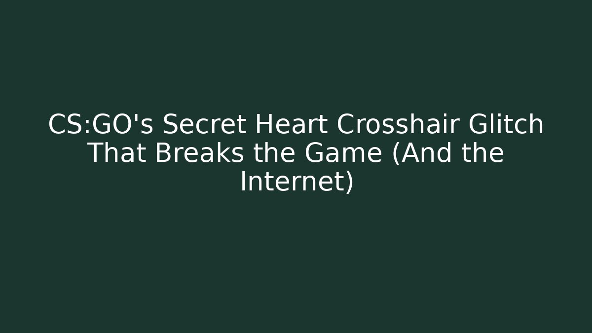 CS:GO's Secret Heart Crosshair Glitch That Breaks the Game (And the Internet)