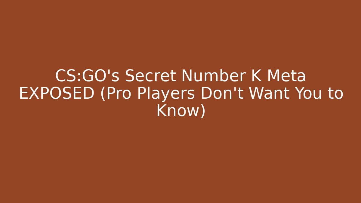 CS:GO's Secret Number K Meta EXPOSED (Pro Players Don't Want You to Know)